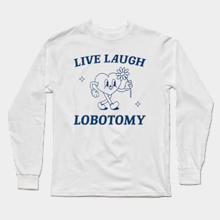 Live laugh lobotomy shirt, funny lobotomy meme retro Long Sleeve T-Shirt